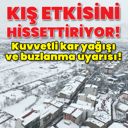 Meteoroloji'den kuvvetli kar yağışı ve buzlanma uyarısı!