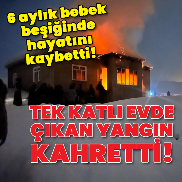 Van'da kahreden yangın! 6 aylık bebek yaşamını yitirdi