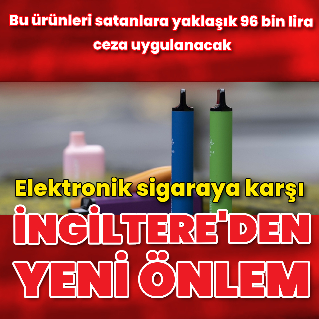 İngiltere'den elektronik sigaraya karşı yeni önlem