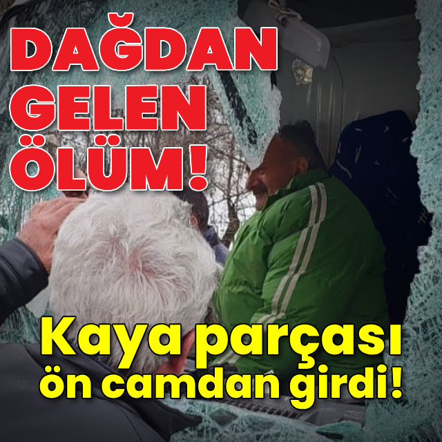 Dağdan gelen ölüm! Kaya camdan girdi