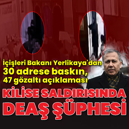 Bakan Yerlikaya'dan kilise saldırısına ilişkin açıklama
