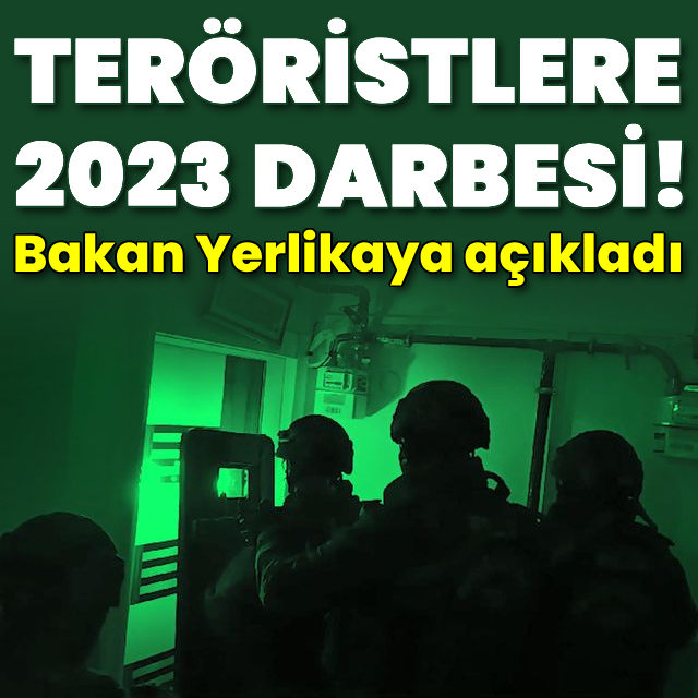 Bakan Yerlikaya açıkladı! 2023'te teröristlere darbe