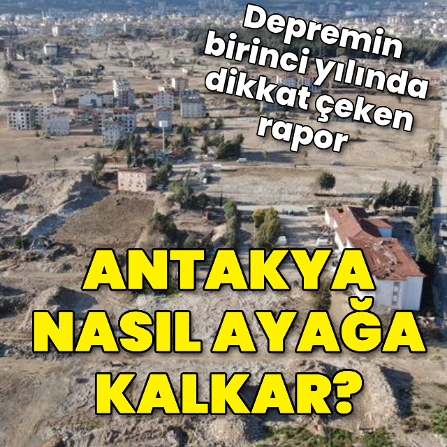 Antakya nasıl yeniden ayağa kalkar?