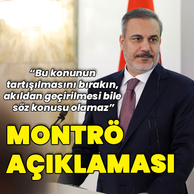 Bakan Fidan'dan Montrö açıklaması