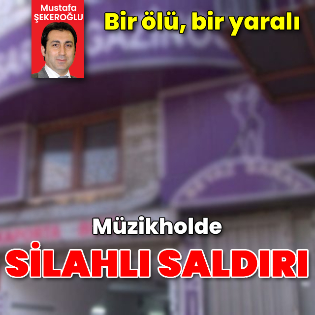 Müzikholde silahlı saldırı