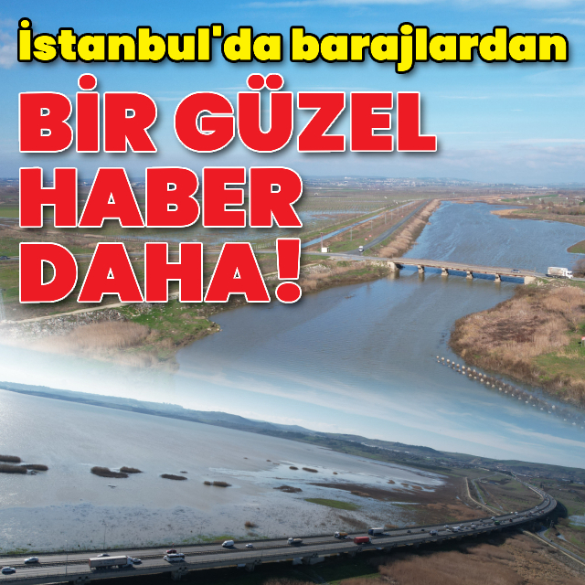İstanbul'da barajlardan bir güzel haber daha!