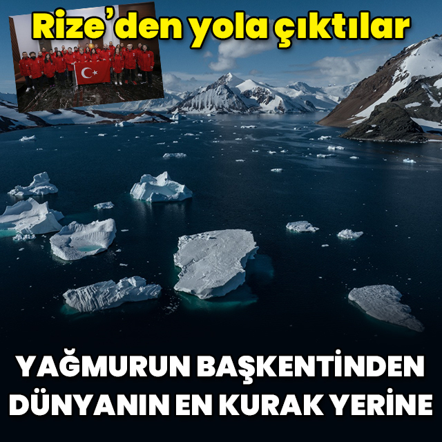 Yağmurun başkentinden dünyanın en kurak yerine bilim seferi