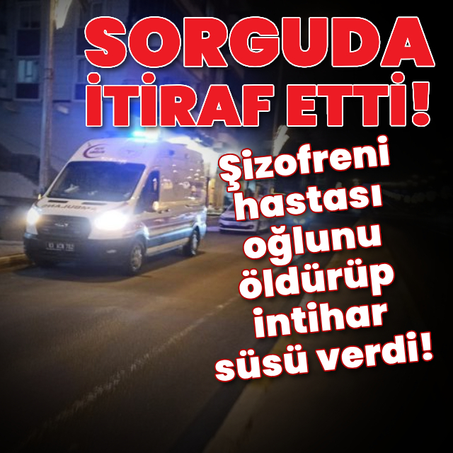 Şizofreni hastası oğlunu öldürüp intihar süsü verdi!