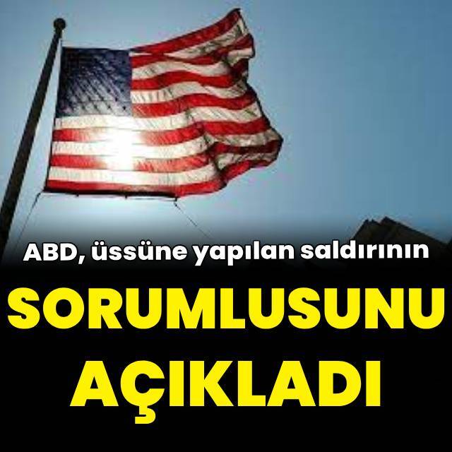 ABD, üssüne yapılan saldırının sorumlusunu açıkladı