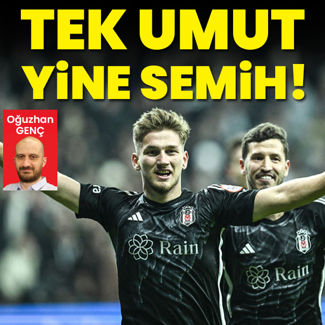 Tek umut yine Semih!