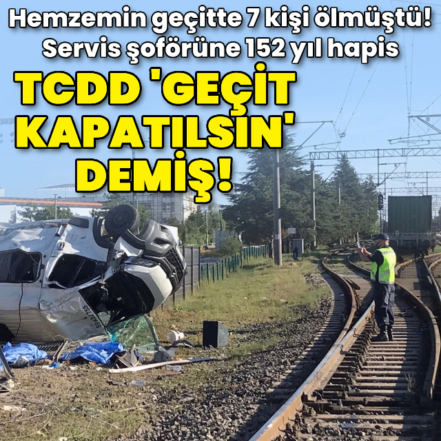 7 kişi ölmüştü! Şoföre 152 yıl... TCDD'den yazı gitmiş
