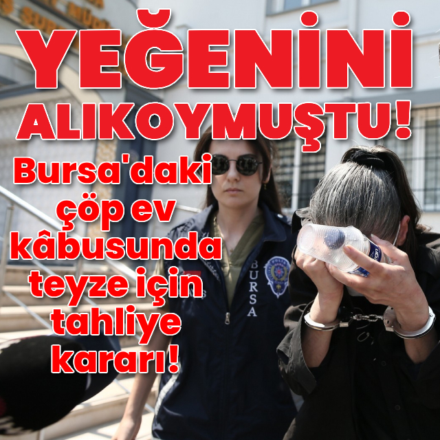 Bursa'daki çöp ev dehşetinde flaş karar!