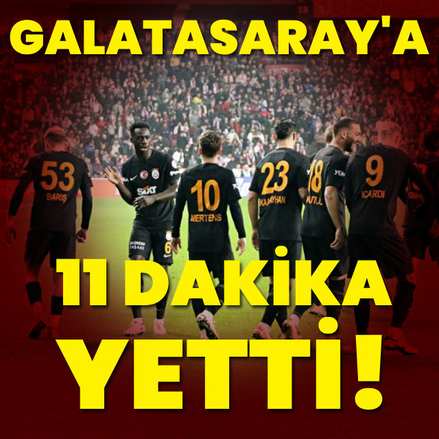 Galatasaray'a 11 dakika yetti
