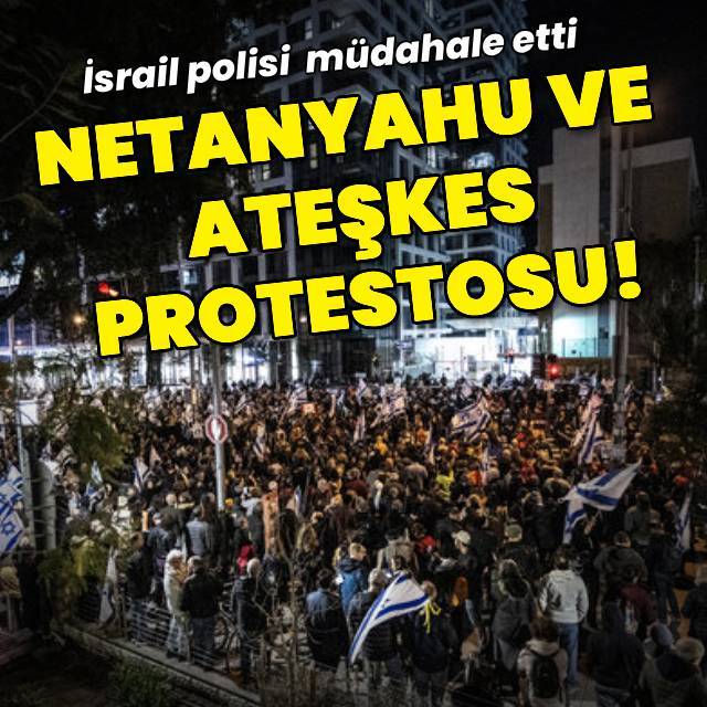 Tel Aviv'de ateşkes ve Netanyahu protestosu