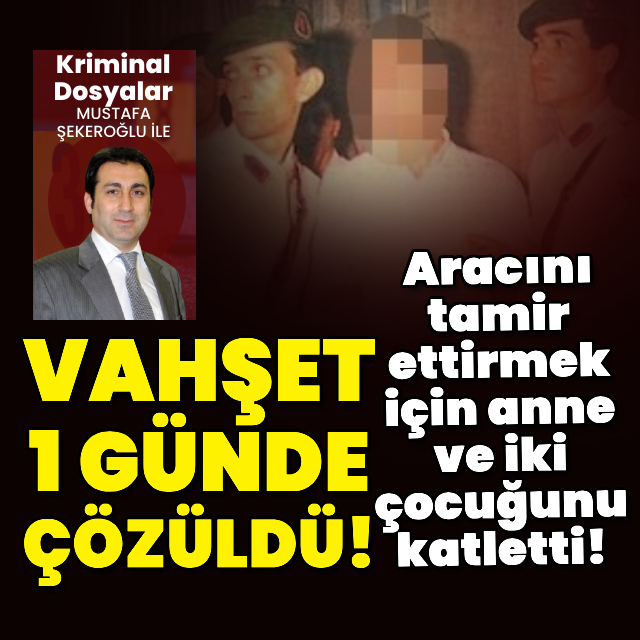Arabasını tamir ettirmek için anne ve iki çocuğu öldürdü!