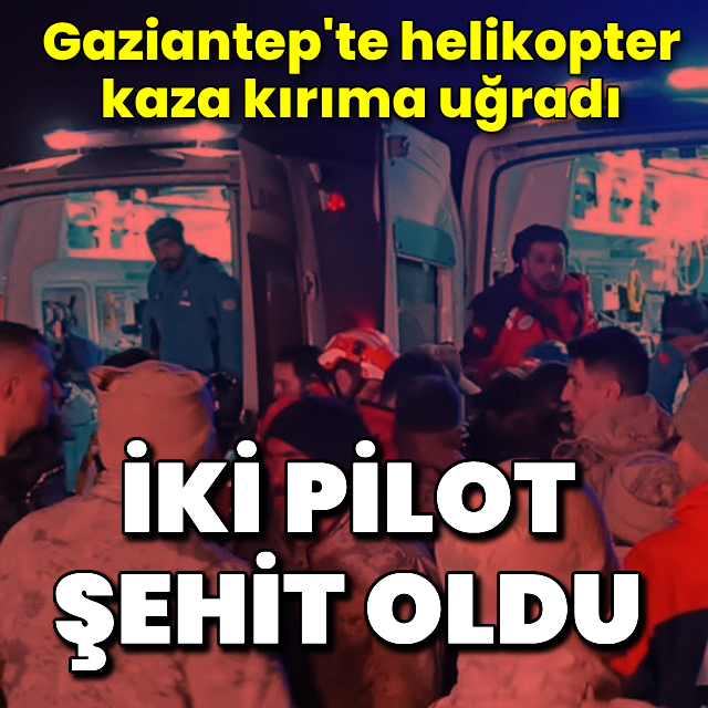 Gaziantep'te helikopter düştü: 2 şehit