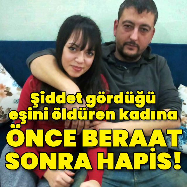 Şiddet gördüğü eşini öldüren kadına önce beraat sonra hapis!