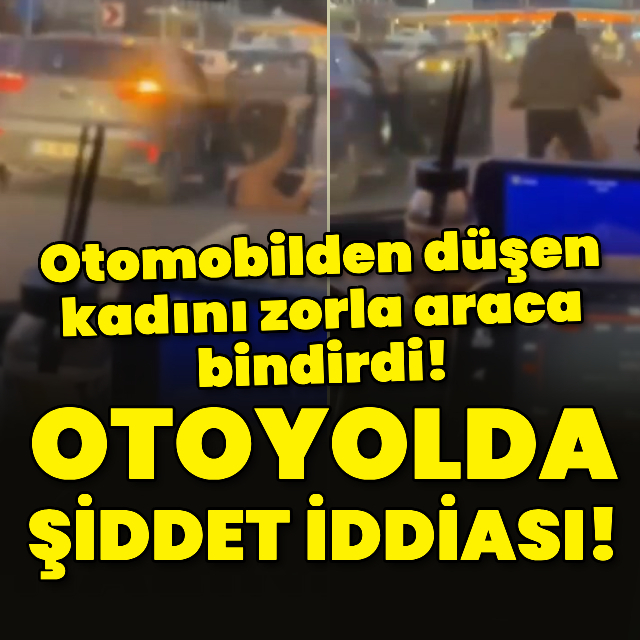 Otomobilden düşen kadını zorla araca bindirdi!