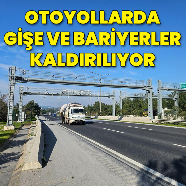 Otoyollarda gişe ve bariyerler kaldırılıyor