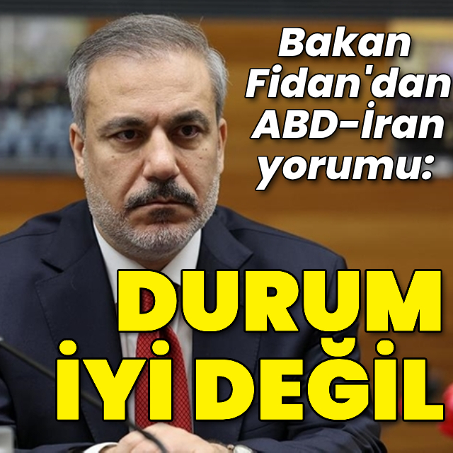 Bakan Fidan'dan ABD İran çatışması yorumu