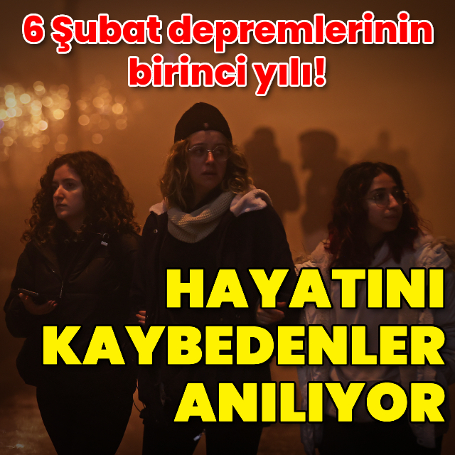 6 Şubat depremlerinin birinci yılı! Hayatını kaybedenler anılıyor
