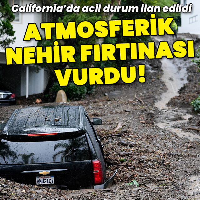 Atmosferik nehir fırtınası vurdu! Acil durum ilan edildi