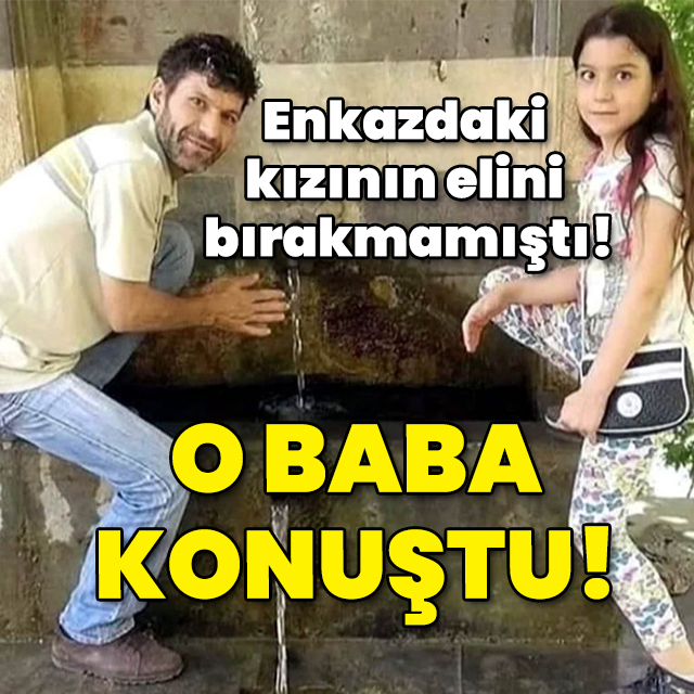 Enkazdaki kızının elini bırakmamıştı! O baba konuştu...