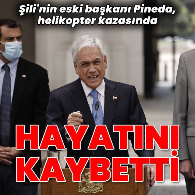 Şili'nin eski başkanı Pinera kazada hayatını kaybetti