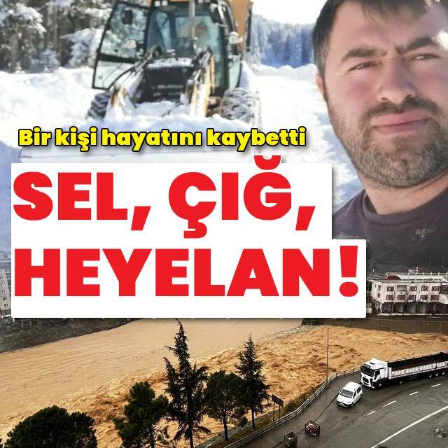 Artvin'de sel, heyelan, çığ! 1 kişi yaşamını yitirdi