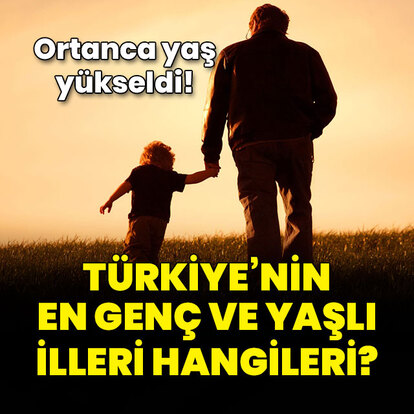 En yaşlı ve en genç iller hangileri?