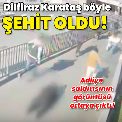 Dilfiraz Karataş böyle şehit oldu!