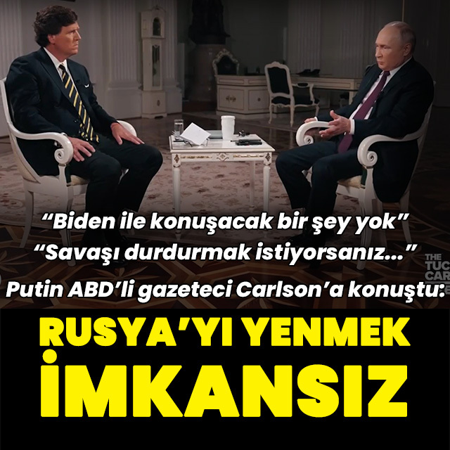 Putin ABD'li gazeteciye konuştu: "Rusya'yı yenmek imkansız"