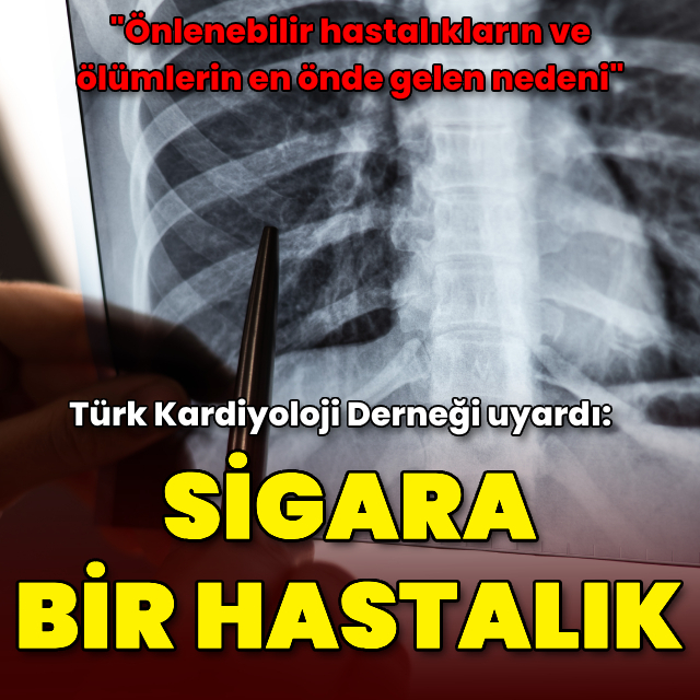 Türk Kardiyoloji Derneği uyardı: Sigara bir hastalık