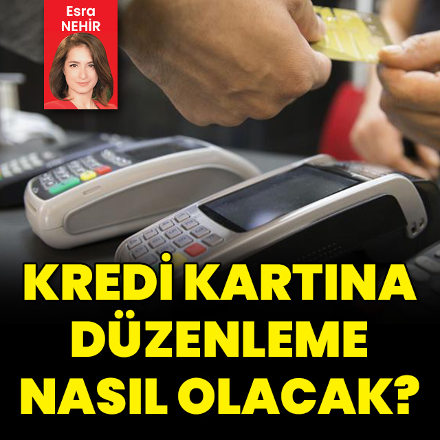 Kredi kartına düzenleme nasıl olacak?