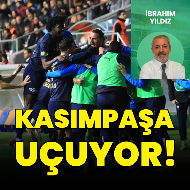 İbrahim Yıldız yazdı: Kasımpaşa uçuyor!