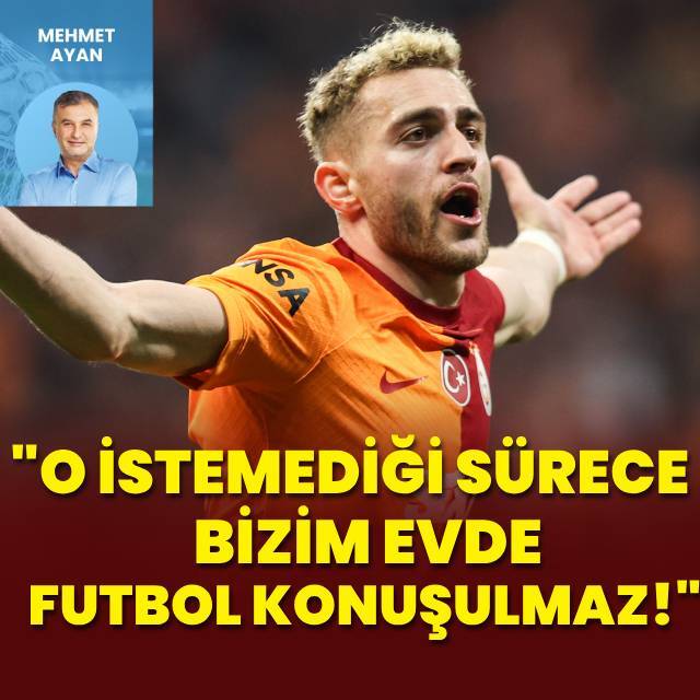 "O istemediği sürece bizim evde futbol konuşulmaz!"