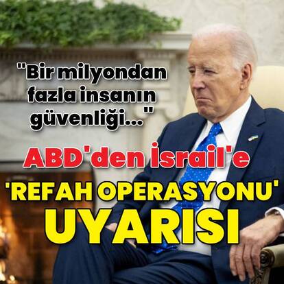 ABD'den İsrail'e 'Refah operasyonu' uyarısı