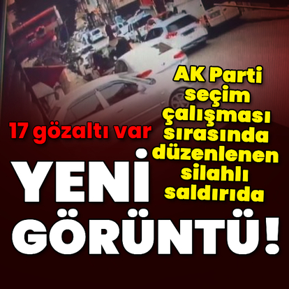 AK Parti seçim çalışması sırasında düzenlenen saldırıda yeni görüntü!