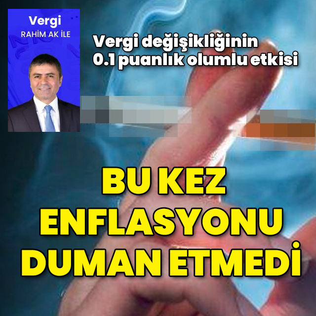 Bu kez enflasyonu duman etmedi