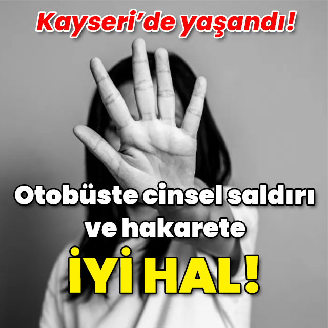Otobüste cinsel saldırı ve hakarete iyi hal indirimi!