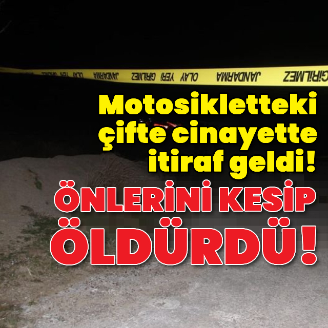 Motosikletteki çifte cinayette itiraf geldi!
