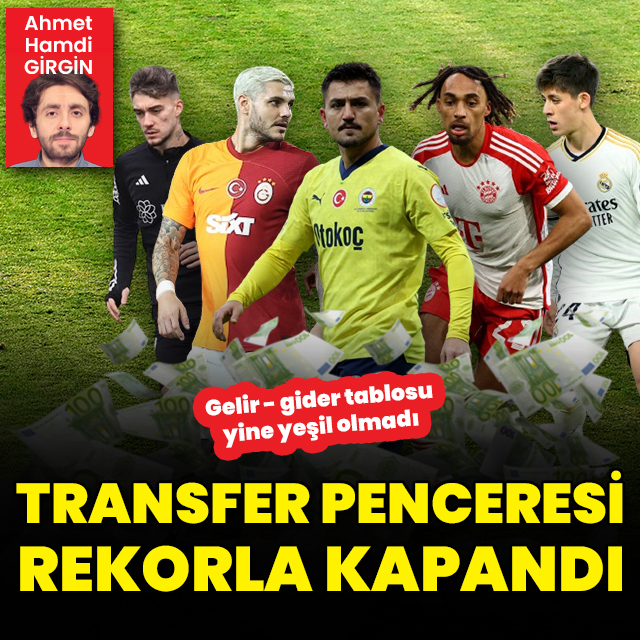 Transfer penceresi rekorla kapandı