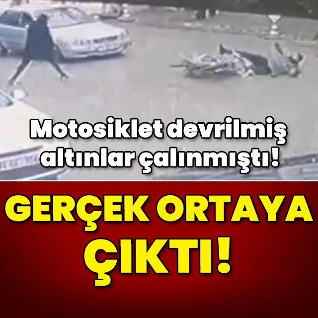 Motosiklet devrilmiş altınlar çalınmıştı! Gerçek ortaya çıktı!