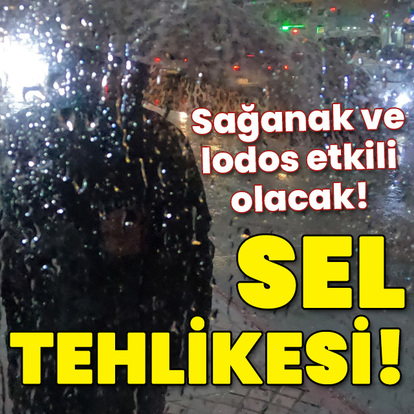 Sel tehlikesi!