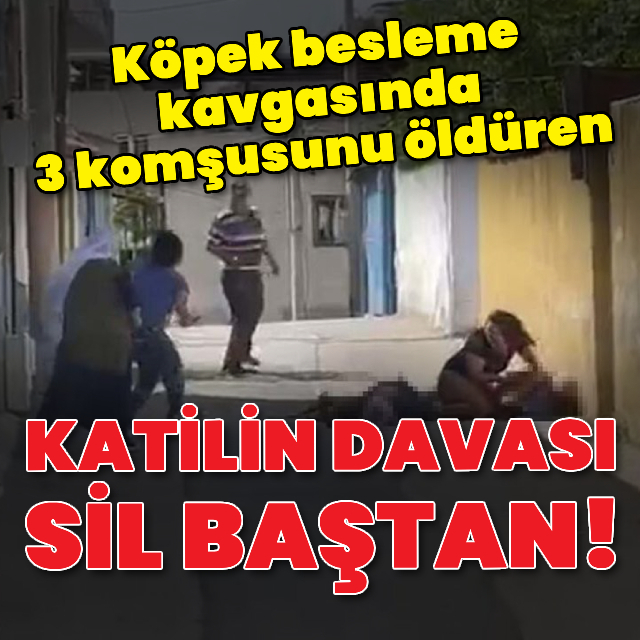3 komşusunu öldüren katilin davası sil baştan!