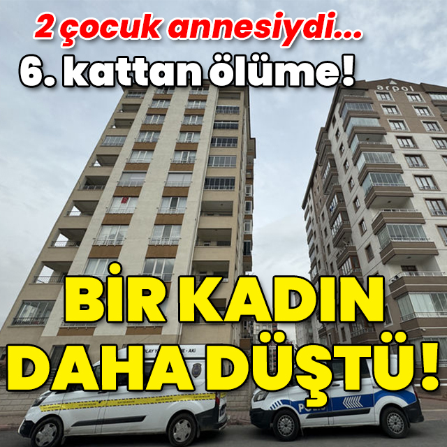 2 çocuk annesiydi... 6. kattan ölüme! Bir kadın daha düştü!