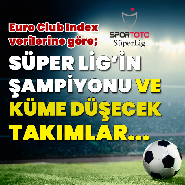 Süper Lig'de kim şampiyon olacak, kim düşecek?
