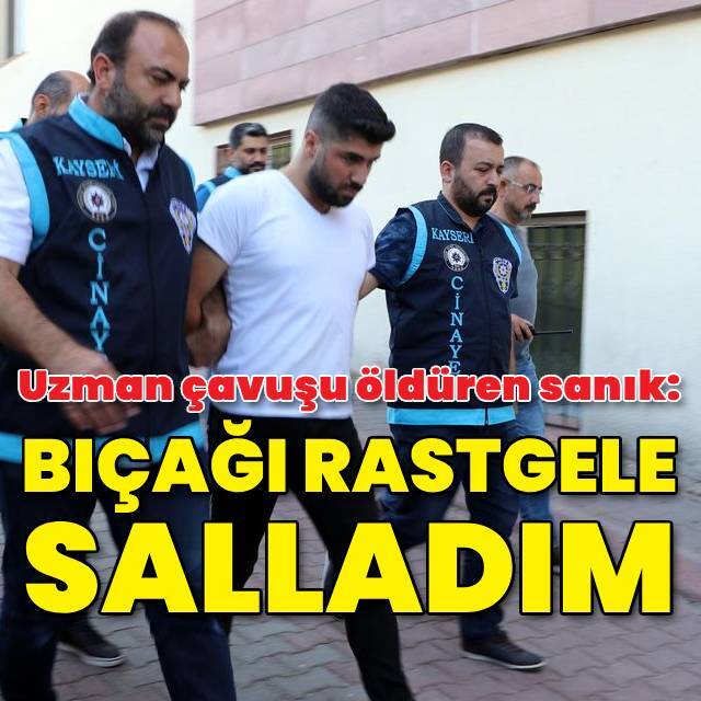 Uzman çavuşu öldüren sanık: Bıçağı rastgele salladım