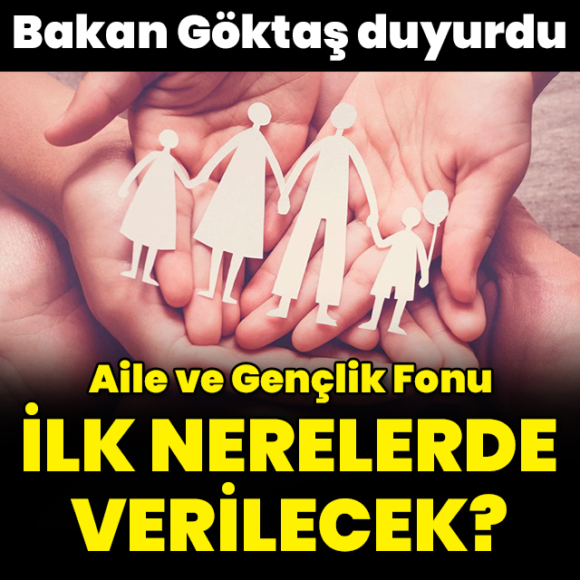 Aile ve Gençlik Fonu ilk nerelerde verilecek?