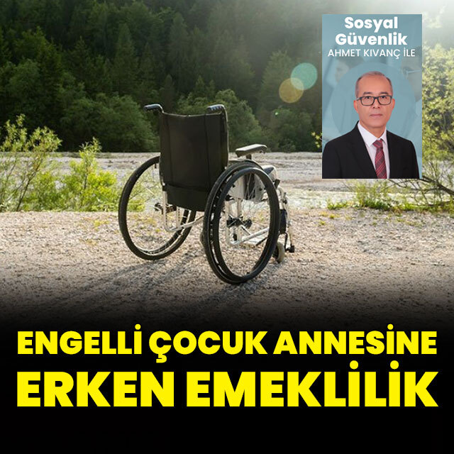 Engelli çocuk annesine erken emeklilik